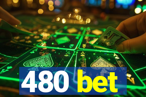 480 bet